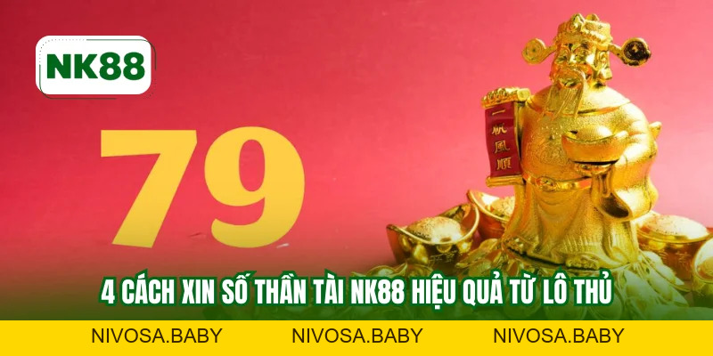 Cách Xin Số Thần Tài NK88 - Bí Quyết Tăng Tỷ Lệ Trúng 100%