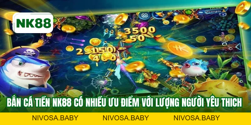 Bắn Cá Tiền NK88 - Trải Nghiệm Giải Trí Đỉnh Cao Nhất