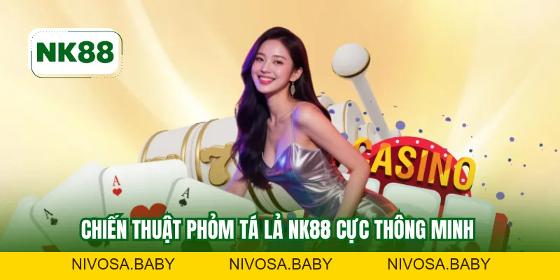 Phỏm Tá Lả NK88 – Hướng Dẫn Chiến Thuật Bài Chuẩn Nhất