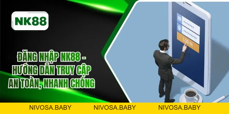 Đăng Nhập NK88 – Hướng Dẫn Truy Cập An Toàn Nhanh Chóng