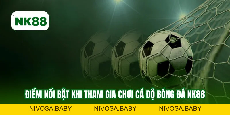 Cá Độ Bóng Đá NK88 - Kinh Nghiệm Soi Kèo Từ Chuyên Gia