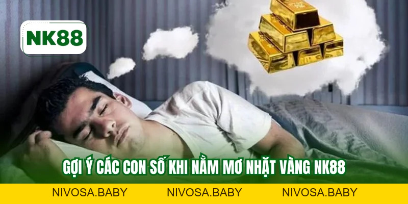 Nằm Mơ Nhặt Vàng NK8 - Ý Nghĩa Tài Lộc Thử Vận May
