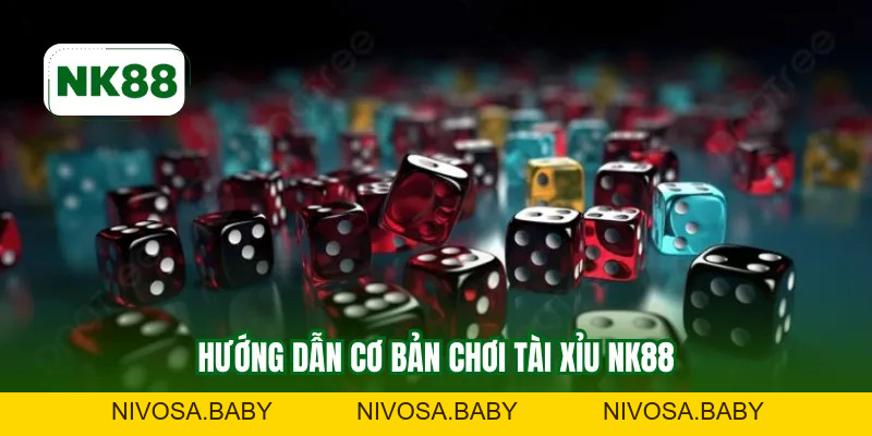 Chơi Tài Xỉu NK88 - Hướng Dẫn Chi Tiết Cho Người Mới