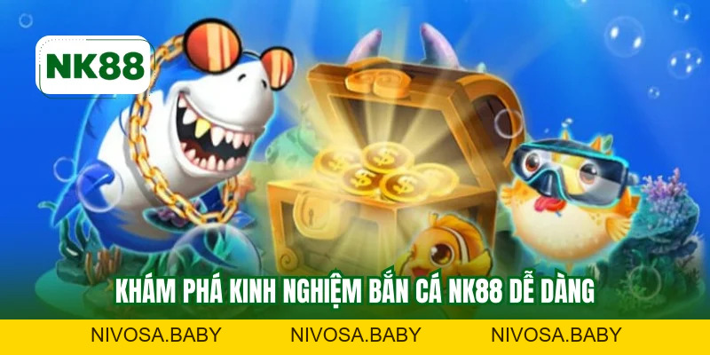 Kinh Nghiệm Bắn Cá NK88 - Tăng 90% Cơ Hội Thắng Lớn