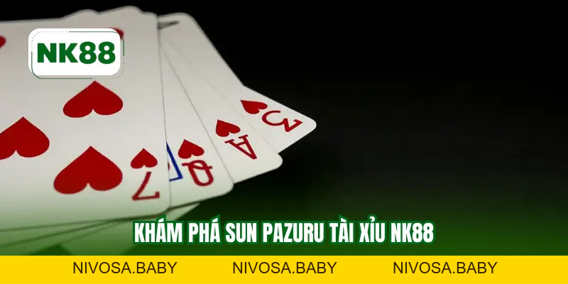 Sun Pazuru Tài Xỉu NK88 – Khám Phá Trải Nghiệm Dự Đoán