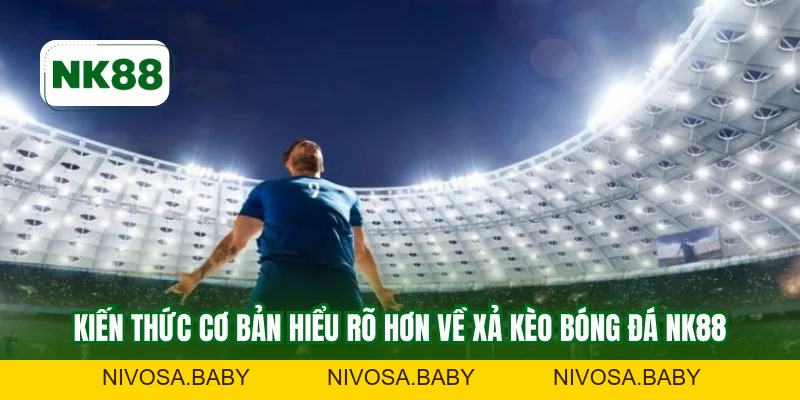 Xả Kèo Bóng Đá NK88 – Lựa Chọn An Toàn Cho Dân Mê Cá Độ