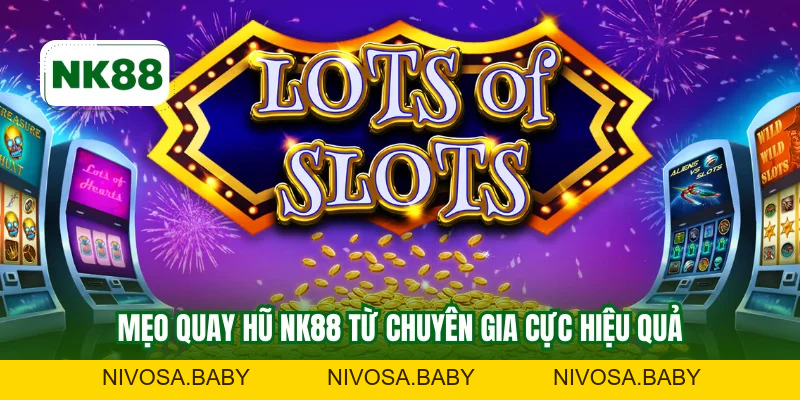 3 Mẹo Quay Hũ NK88 Giúp Nổ Jackpot Liên Tục Hiệu Quả
