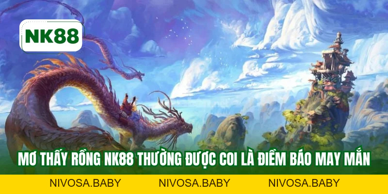 Giải Mã Mơ Thấy Rồng NK88 - Điềm Báo & Con Số Chuẩn Nhất