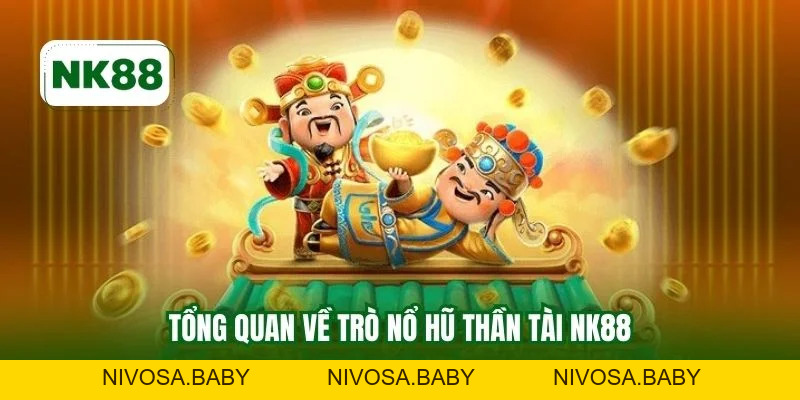 Nổ Hũ Thần Tài NK88 - Khám Phá Trò Trả Thưởng Cực Lớn